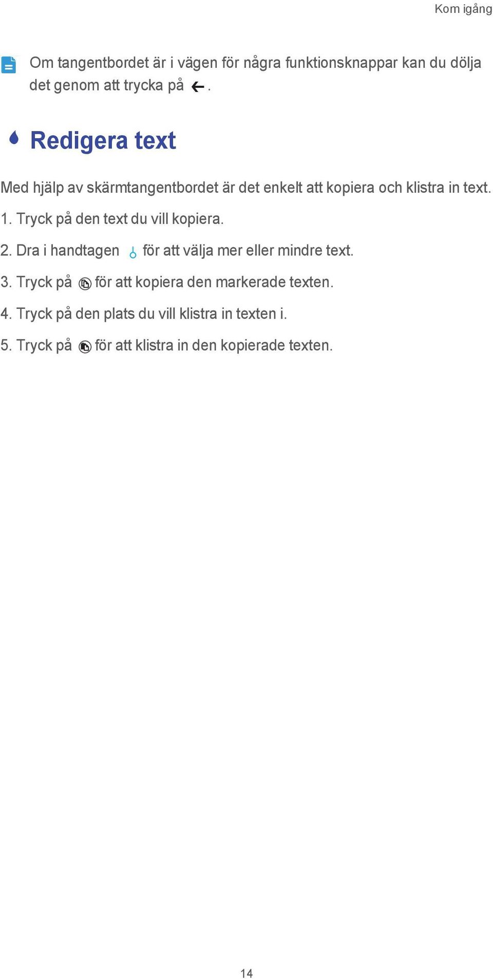 Tryck på den text du vill kopiera. 2. Dra i handtagen för att välja mer eller mindre text. 3.