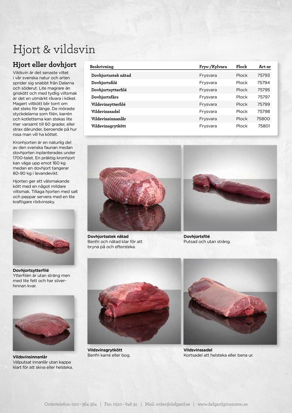 De möraste styckdelarna som filén, karrén och kotletterna kan stekas lite mer varsamt till 60 grader, eller strax därunder, beroende på hur rosa man vill ha köttet.