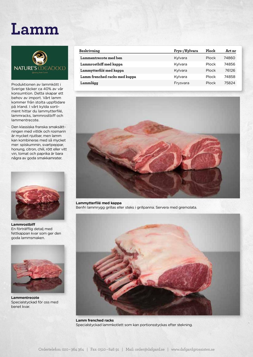 Frys-/ Lammentrecote med ben 74860 Lammrostbiff med kappa 74856 Lammytterfilé med kappa 76126 Lamm frenched racks med kappa 74858 Lammlägg 75824 Den klassiska franska smaksätt ningen med vitlök och