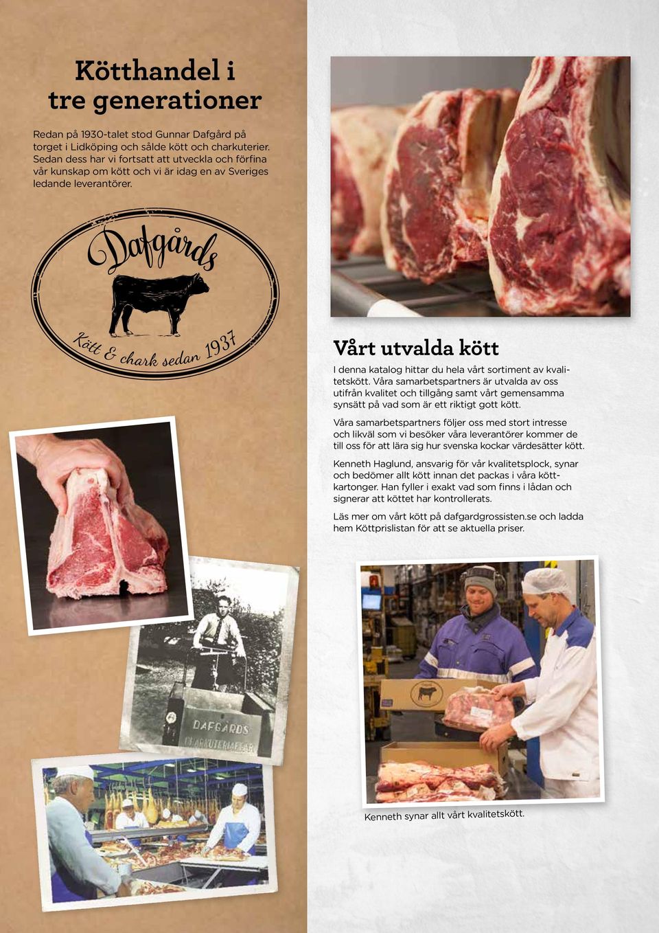 Vårt utvalda kött I denna katalog hittar du hela vårt sortiment av kvali tets kött.