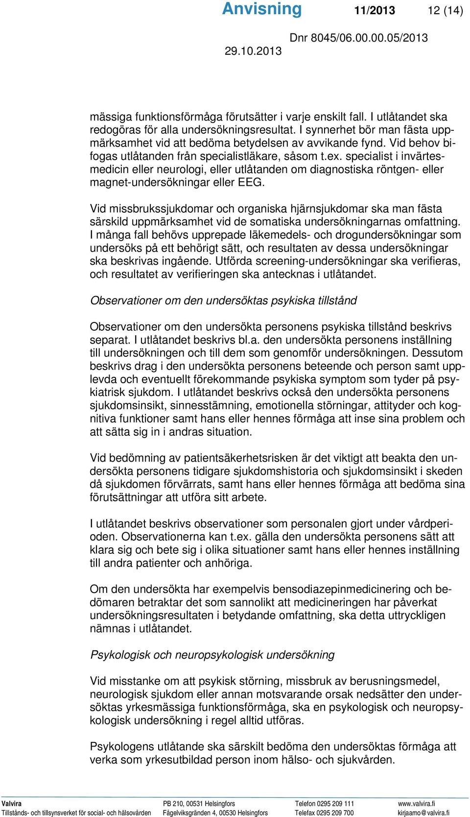 specialist i invärtesmedicin eller neurologi, eller utlåtanden om diagnostiska röntgen- eller magnet-undersökningar eller EEG.