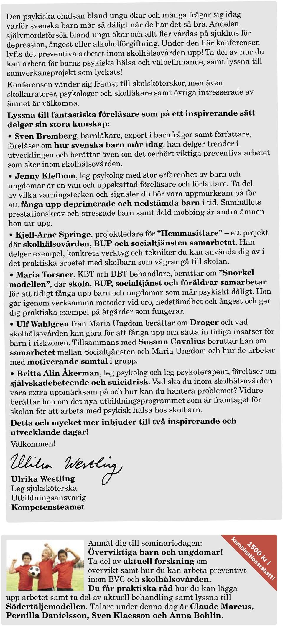 Under den här konferensen lyfts det preventiva arbetet inom skolhälsovården upp! Ta del av hur du kan arbeta för barns psykiska hälsa och välbefinnande, samt lyssna till samverkansprojekt som lyckats!