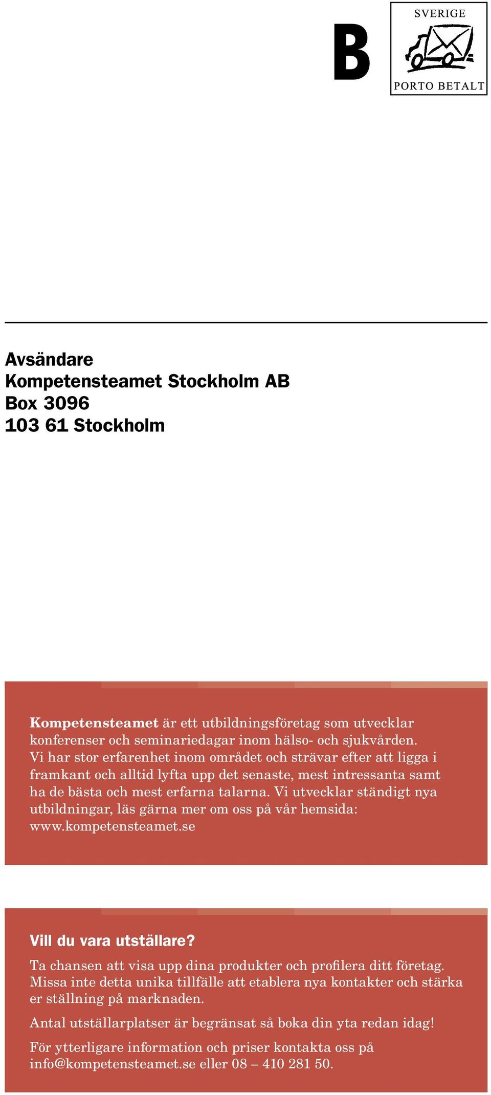 Vi utvecklar ständigt nya utbildningar, läs gärna mer om oss på vår hemsida: www.kompetensteamet.se Vill du vara utställare? Ta chansen att visa upp dina produkter och profilera ditt företag.