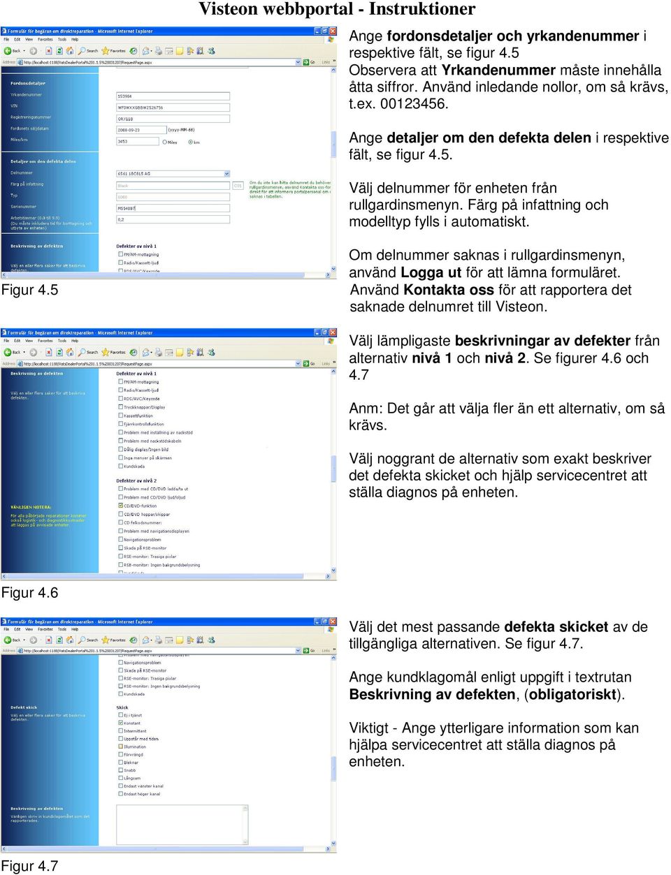 5 Om delnummer saknas i rullgardinsmenyn, använd Logga ut för att lämna formuläret. Använd Kontakta oss för att rapportera det saknade delnumret till Visteon.