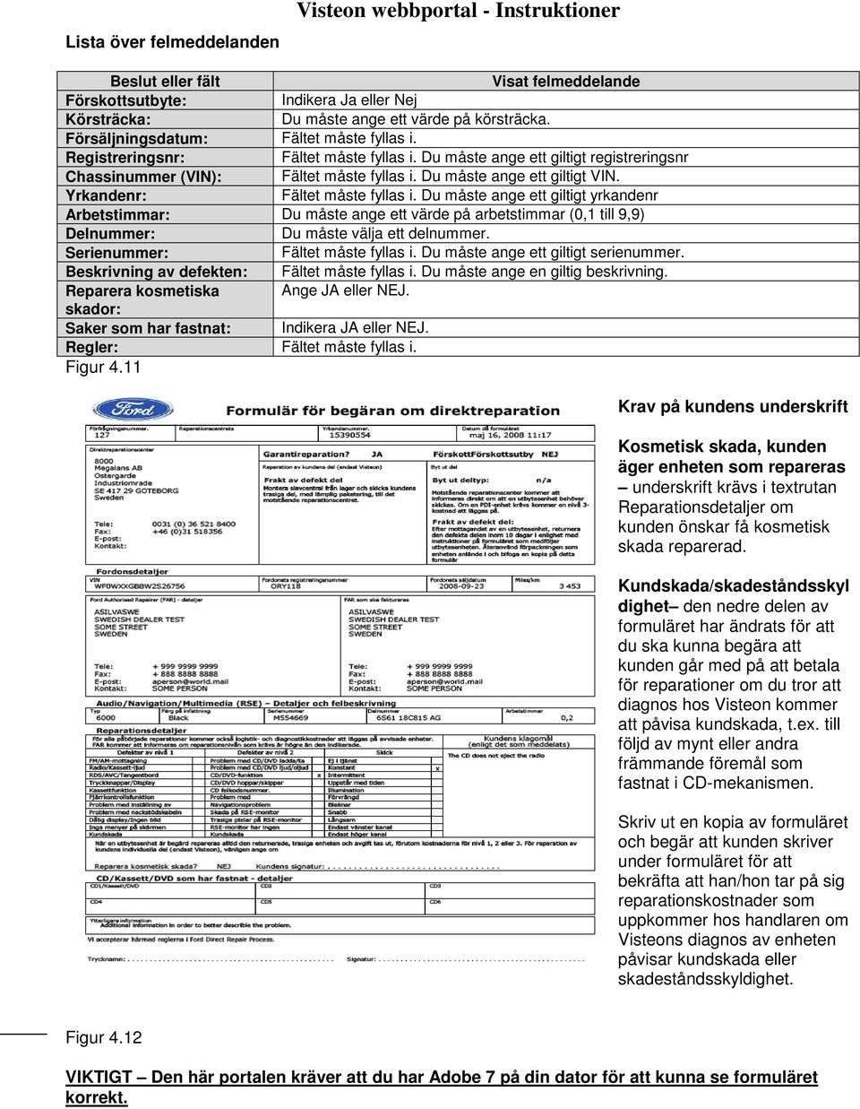 Yrkandenr: Fältet måste fyllas i. Du måste ange ett giltigt yrkandenr Arbetstimmar: Du måste ange ett värde på arbetstimmar (0,1 till 9,9) Delnummer: Du måste välja ett delnummer.