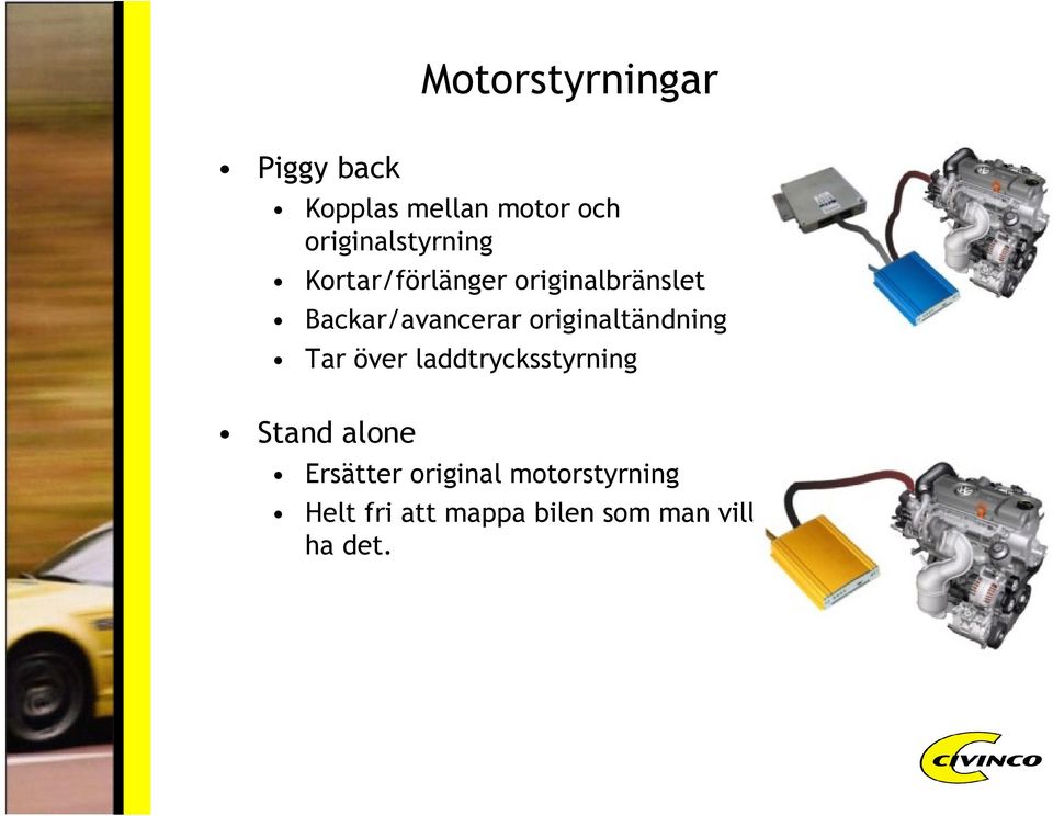 Backar/avancerar originaltändning Tar över laddtrycksstyrning