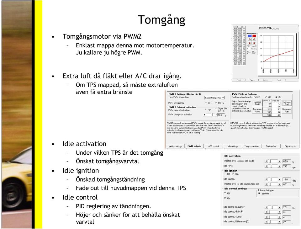 Om TPS mappad, så måste extraluften även få extra bränsle Idle activation Under vilken TPS är det tomgång