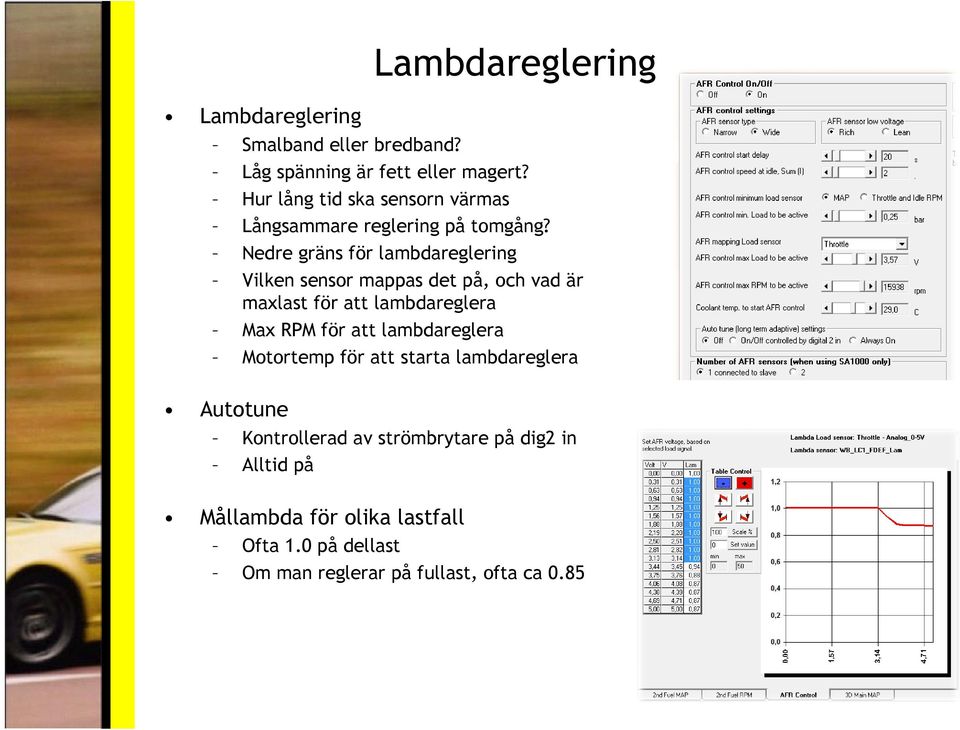 Nedre gräns för lambdareglering Vilken sensor mappas det på, och vad är maxlast för att lambdareglera Max RPM för att