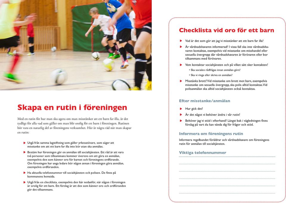 Vem kontaktar socialtjänsten och på vilket sätt sker kontakten? Ska socialen rådfrågas innan anmälan görs? Ska vi ringa eller skriva en anmälan? Misstänks brott?
