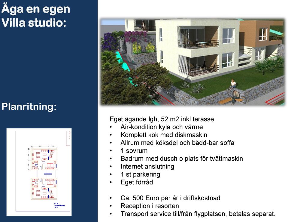 dusch o plats för tvättmaskin Internet anslutning 1 st parkering Eget förråd Ca: 500 Euro per