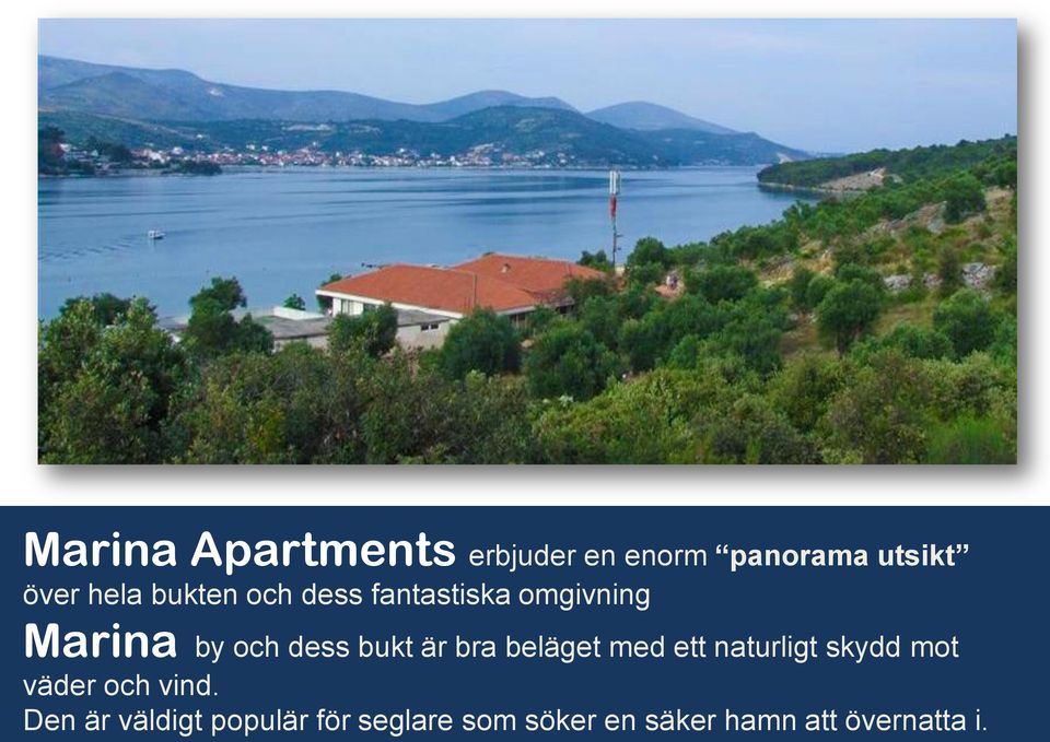 bra beläget med ett naturligt skydd mot väder och vind.