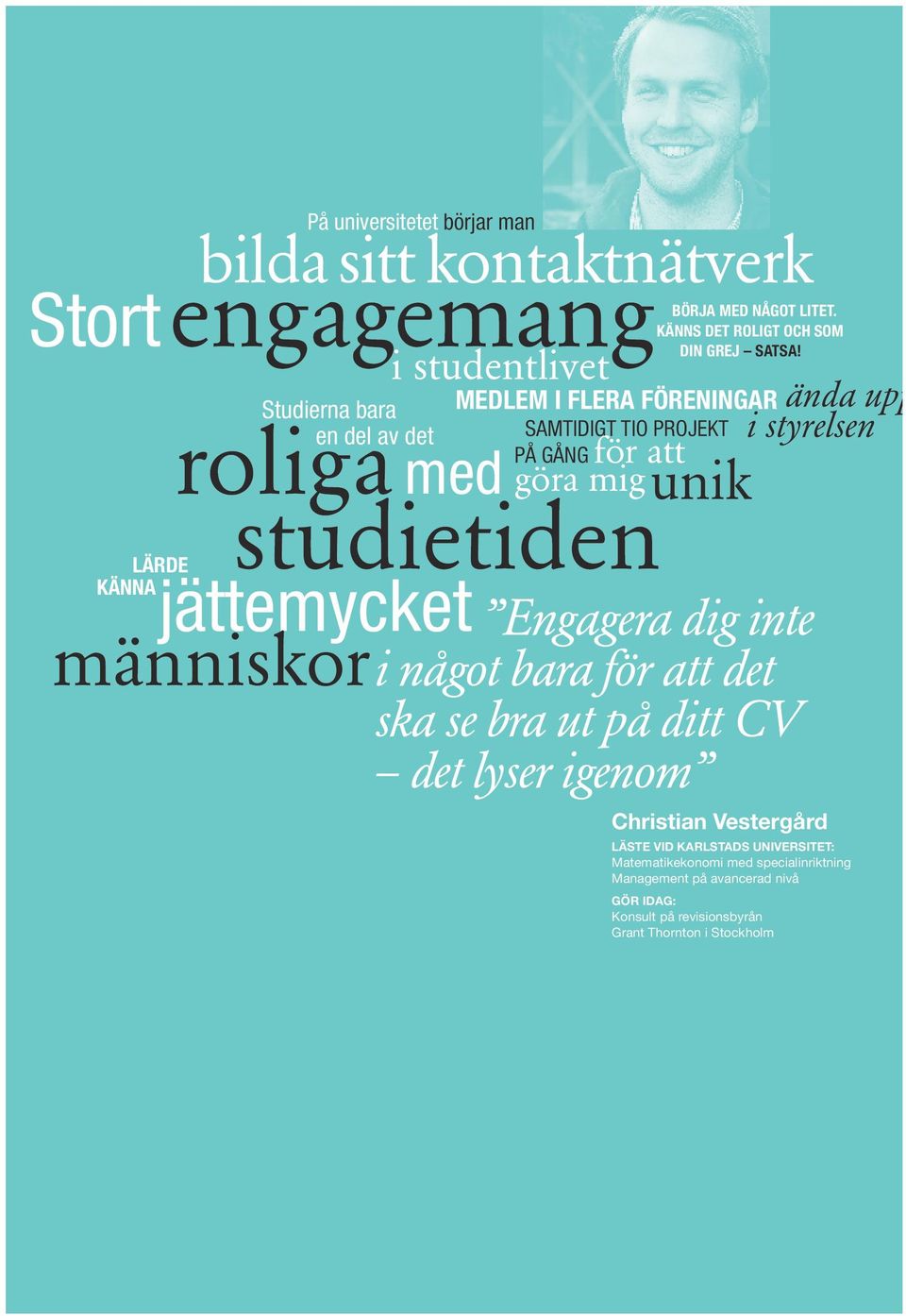 på gång för att göra mig unik Engagera dig inte i något bara för att det ska se bra ut på ditt CV det lyser igenom Christian Vestergård ända upp i