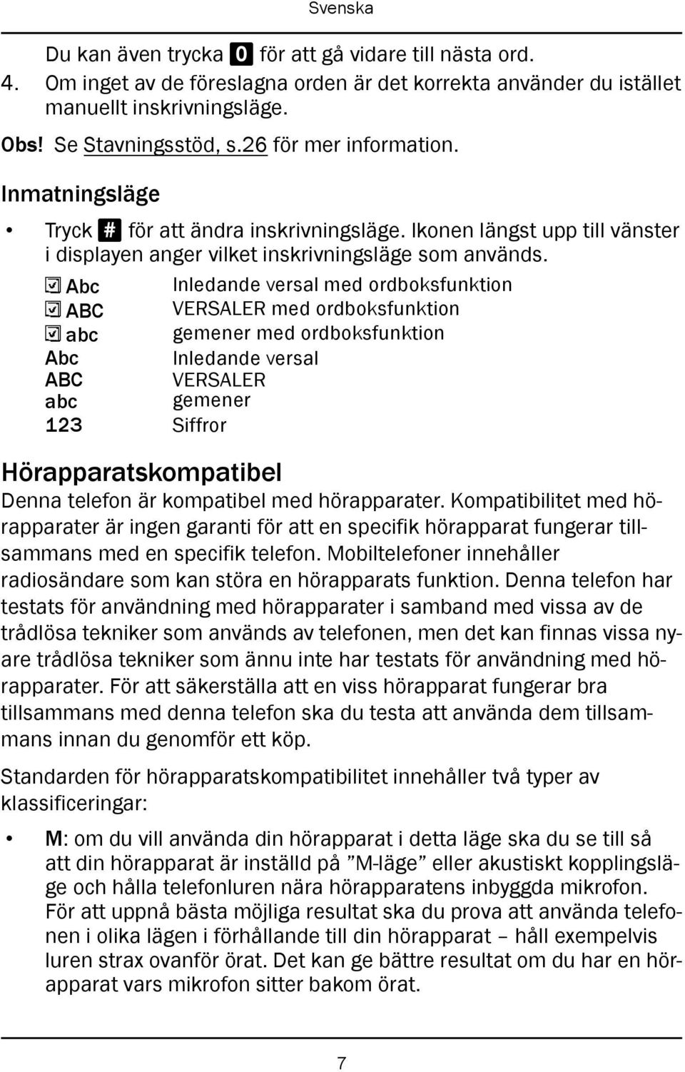 Abc Inledande versal med ordboksfunktion ABC VERSALER med ordboksfunktion abc gemener med ordboksfunktion Abc Inledande versal ABC VERSALER abc gemener 123 Siffror Hörapparatskompatibel Denna telefon