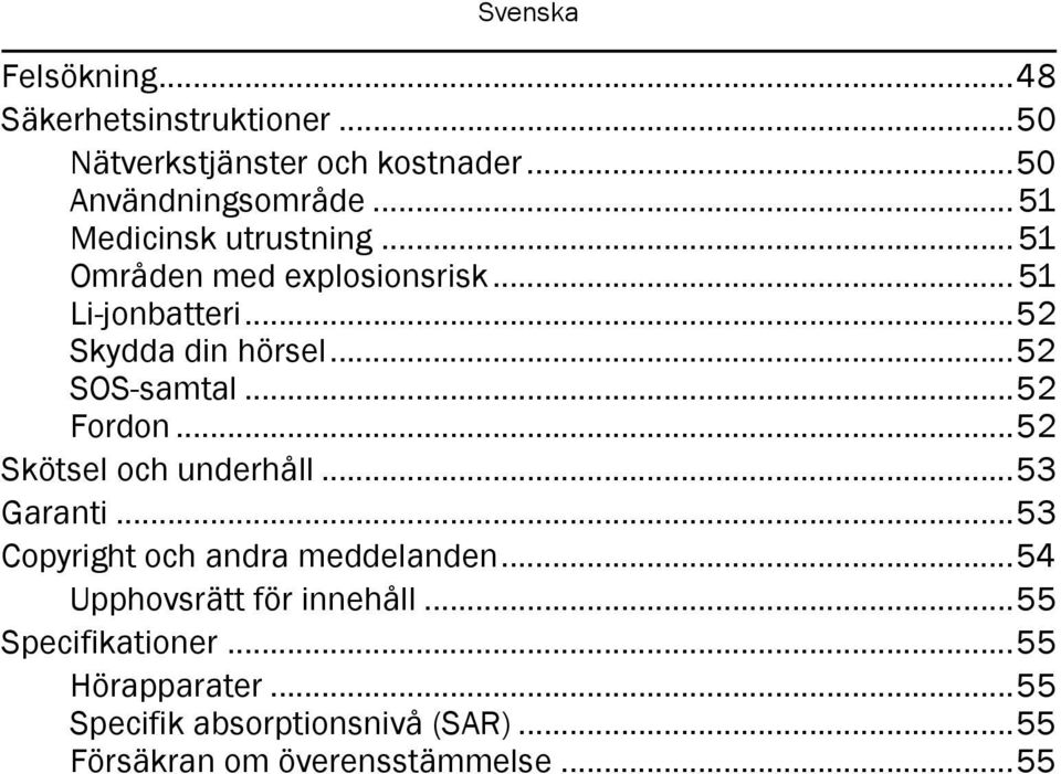 ..52 SOS-samtal...52 Fordon...52 Skötsel och underhåll...53 Garanti...53 Copyright och andra meddelanden.