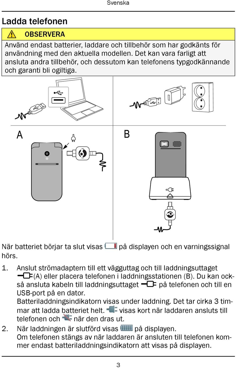 1. Anslut strömadaptern till ett vägguttag och till laddningsuttaget y(a) eller placera telefonen i laddningsstationen (B).