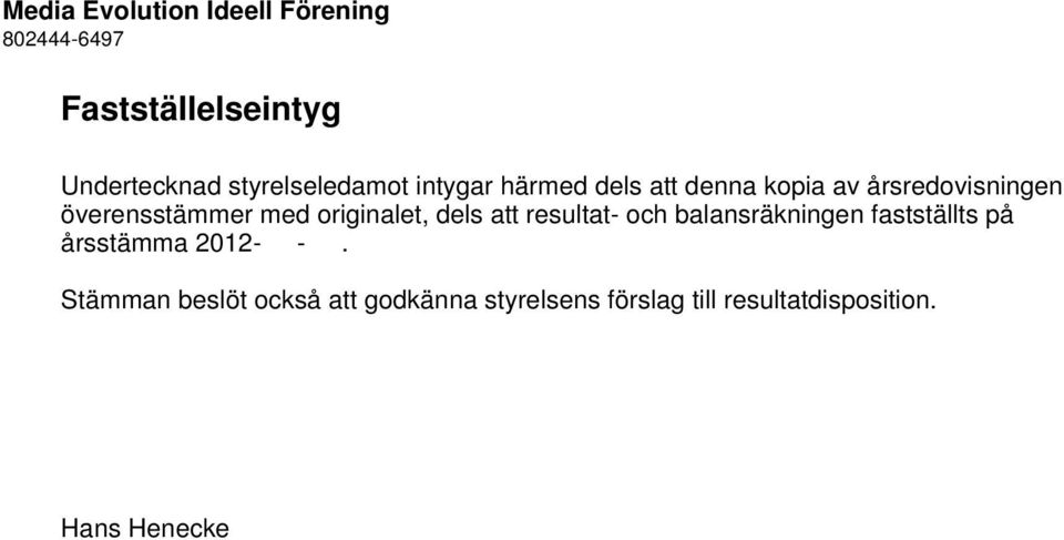 originalet, dels att resultat- och balansräkningen fastställts på årsstämma 2012-