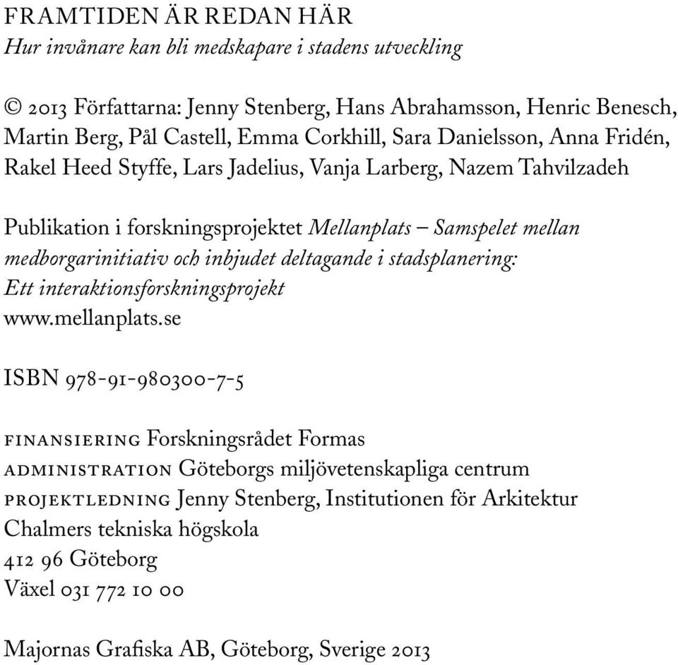 inbjudet deltagande i stadsplanering: Ett interaktionsforskningsprojekt www.mellanplats.