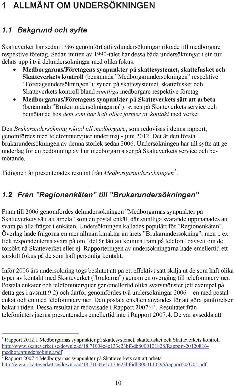 Meorgrunersökningen respektive Företgsunersökningen ): synen på skttesystemet, skttefusket oh Sktteverkets kontroll ln smtlig meorgre respektive företg Meorgrns/Företgens synpunkter på Sktteverkets