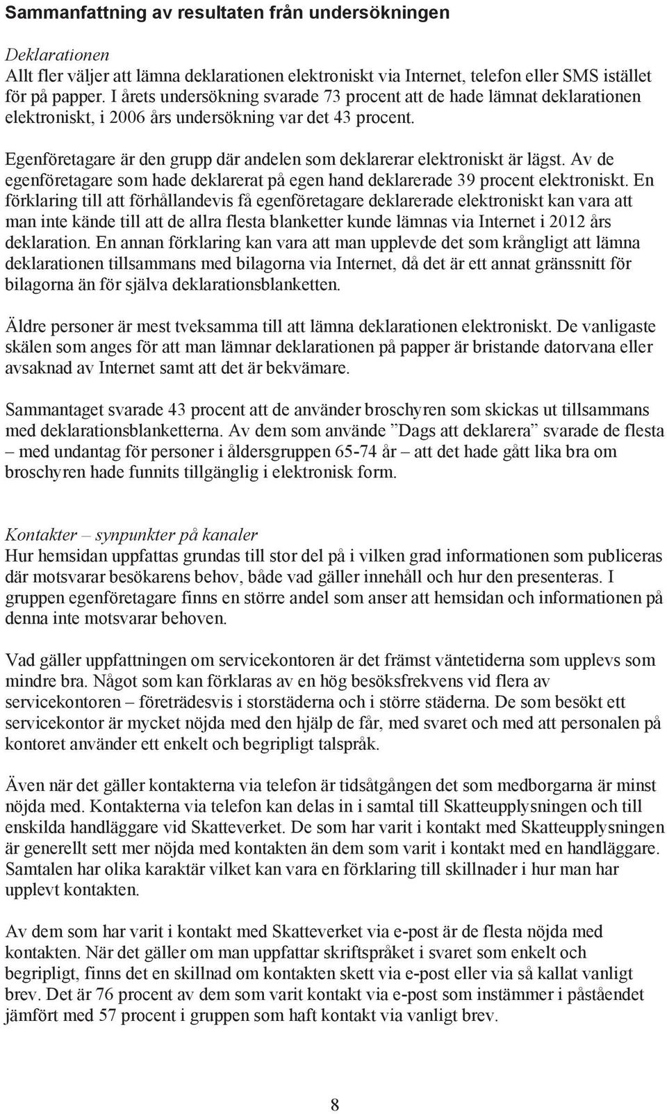 Av e egenföretgre som he eklrert på egen hn eklrere 39 proent elektroniskt.