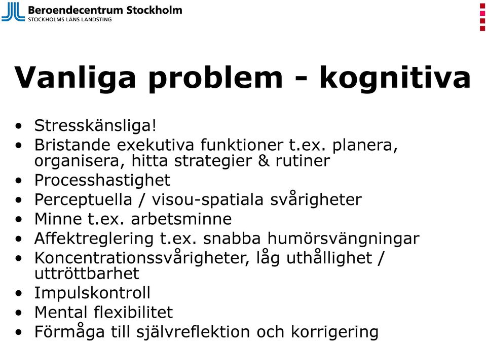 planera, organisera, hitta strategier & rutiner Processhastighet Perceptuella / visou-spatiala