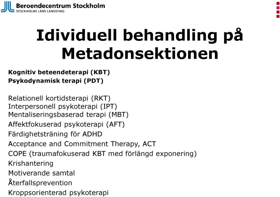 Affektfokuserad psykoterapi (AFT) Färdighetsträning för ADHD Acceptance and Commitment Therapy, ACT COPE