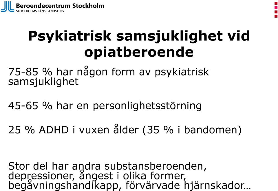 i vuxen ålder (35 % i bandomen) Stor del har andra substansberoenden,