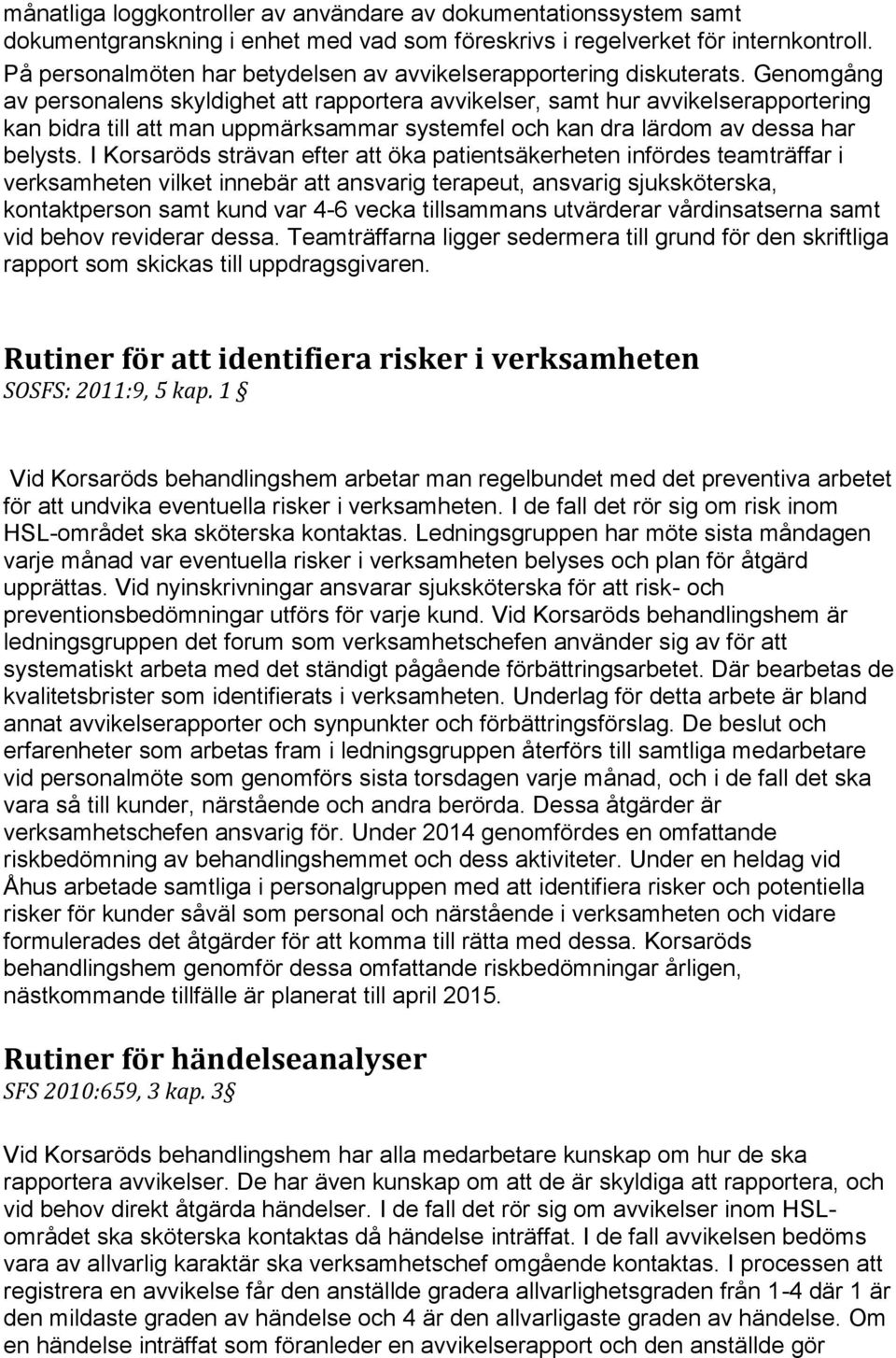 Genomgång av personalens skyldighet att rapportera avvikelser, samt hur avvikelserapportering kan bidra till att man uppmärksammar systemfel och kan dra lärdom av dessa har belysts.