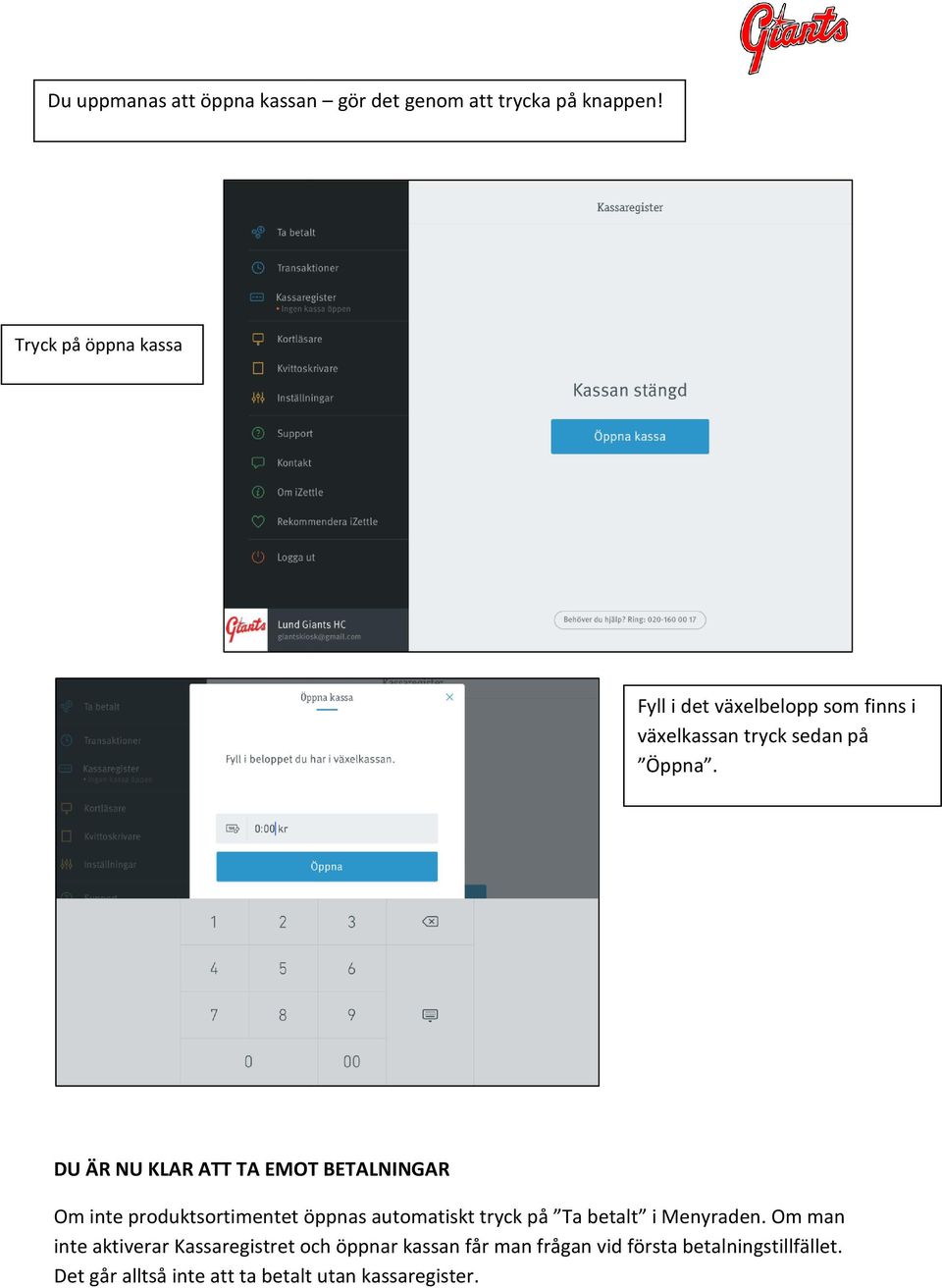 DU ÄR NU KLAR ATT TA EMOT BETALNINGAR Om inte produktsortimentet öppnas automatiskt tryck på Ta betalt i