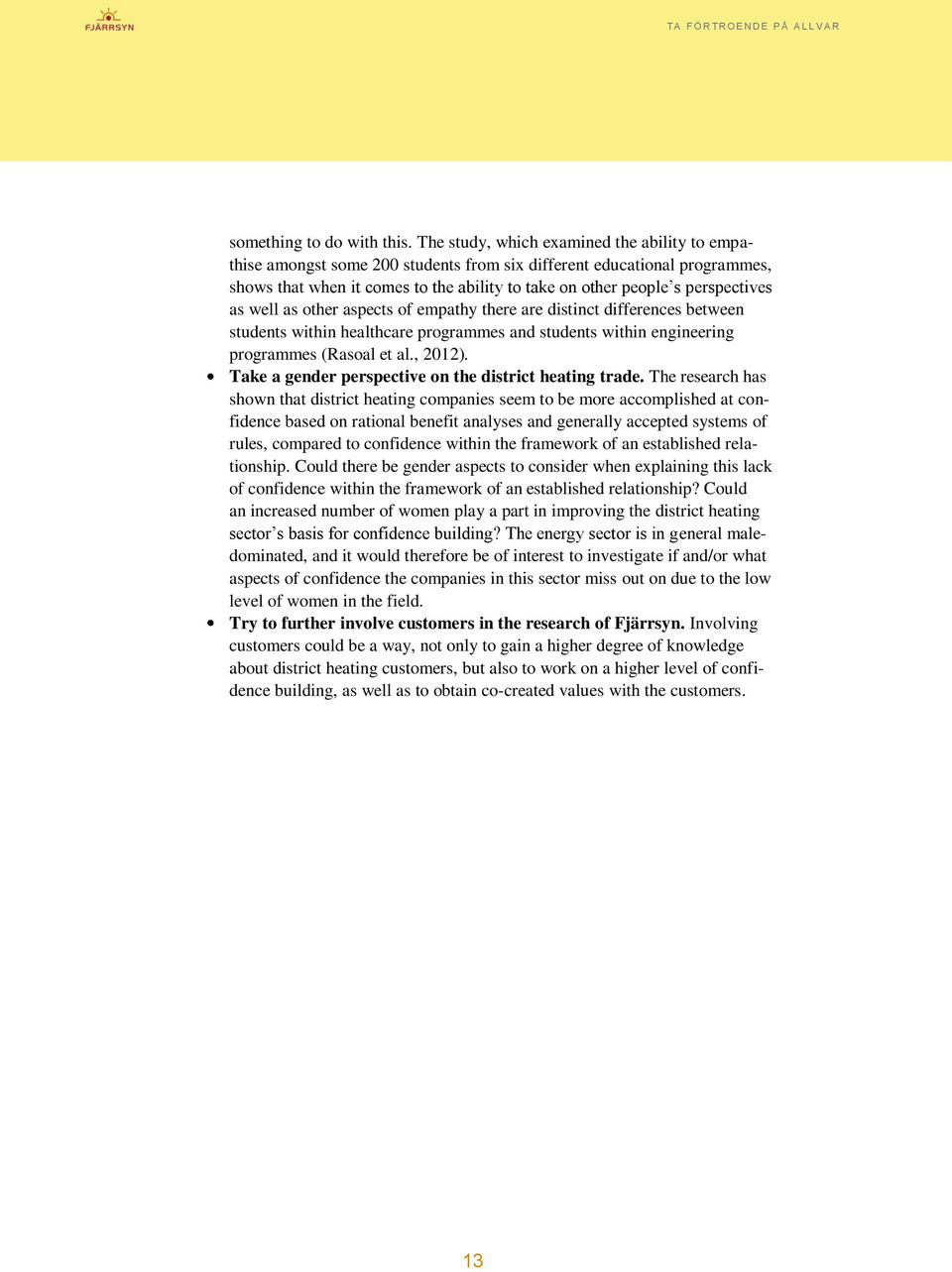 as well as other aspects of empathy there are distinct differences between students within healthcare programmes and students within engineering programmes (Rasoal et al., 2012).