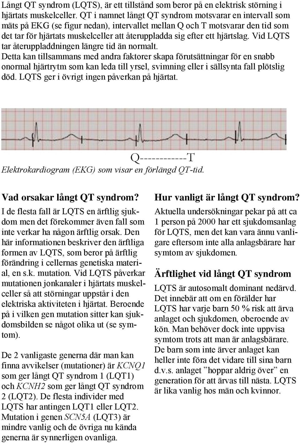 hjärtslag. Vid LQTS tar återuppladdningen längre tid än normalt.