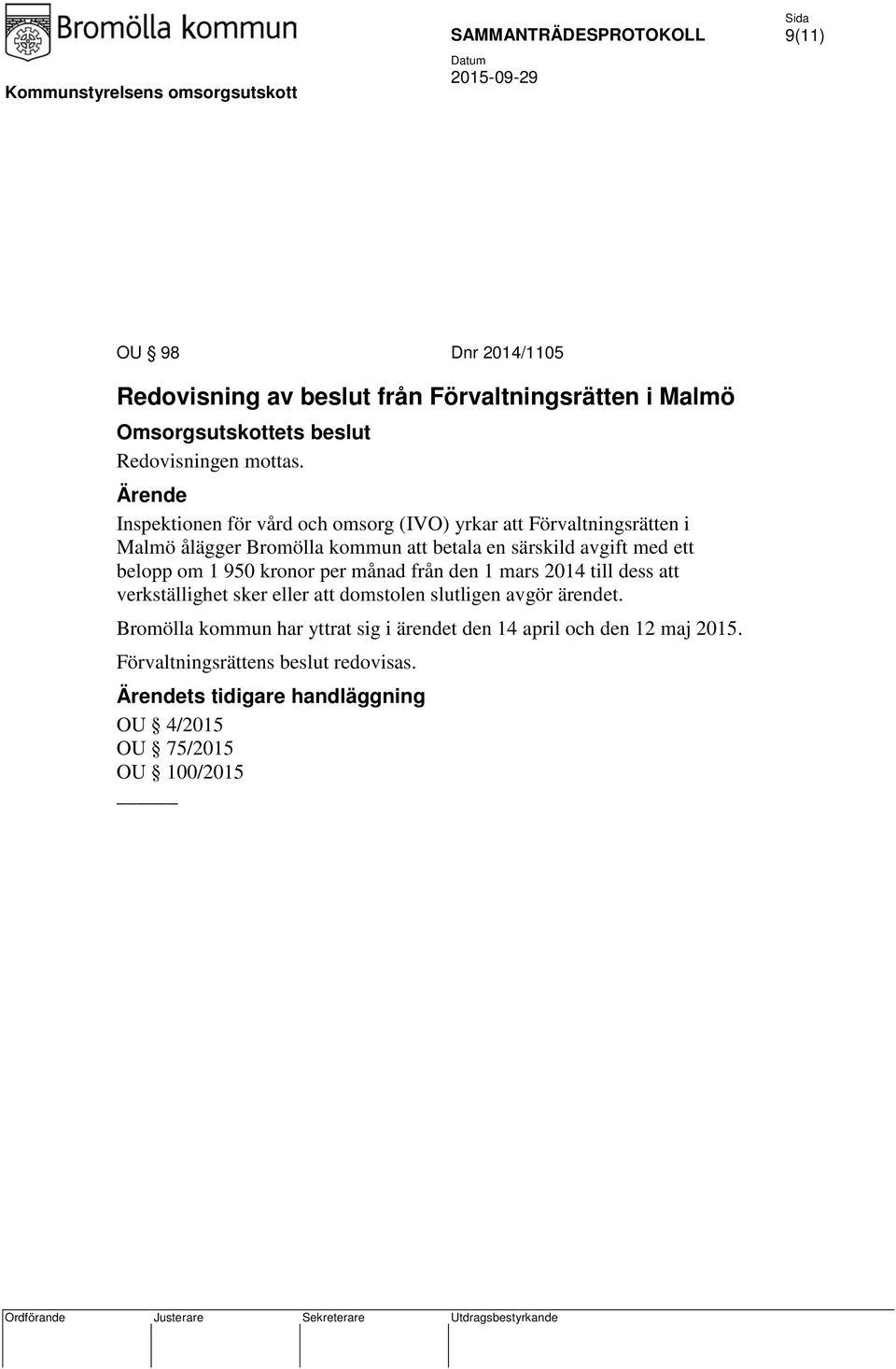 ett belopp om 1 950 kronor per månad från den 1 mars 2014 till dess att verkställighet sker eller att domstolen slutligen avgör ärendet.