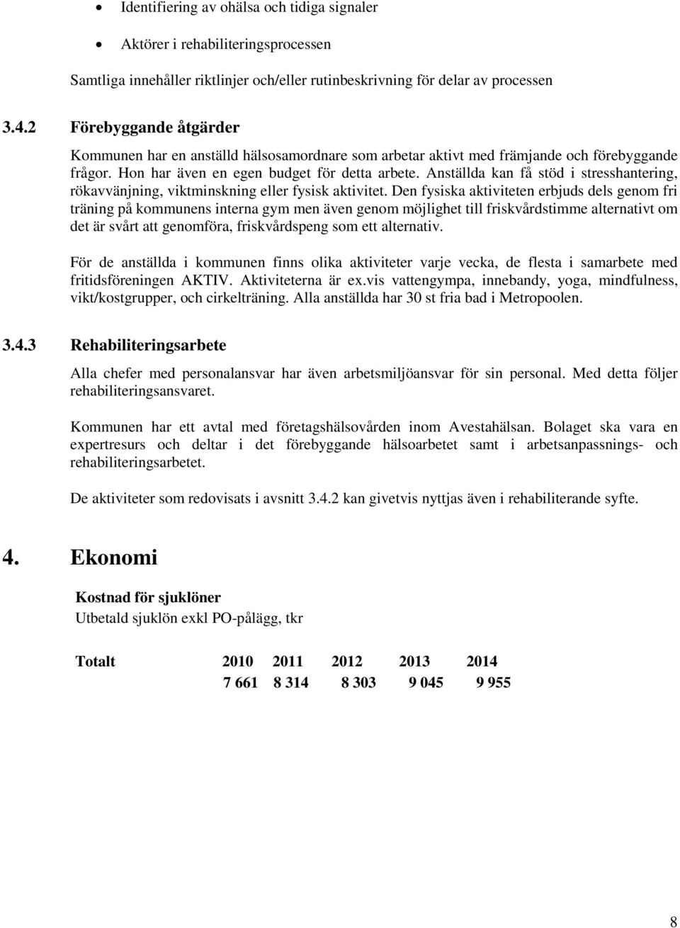 Anställda kan få stöd i stresshantering, rökavvänjning, viktminskning eller fysisk aktivitet.