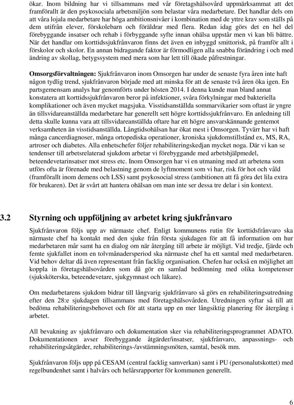 Redan idag görs det en hel del förebyggande insatser och rehab i förbyggande syfte innan ohälsa uppstår men vi kan bli bättre.