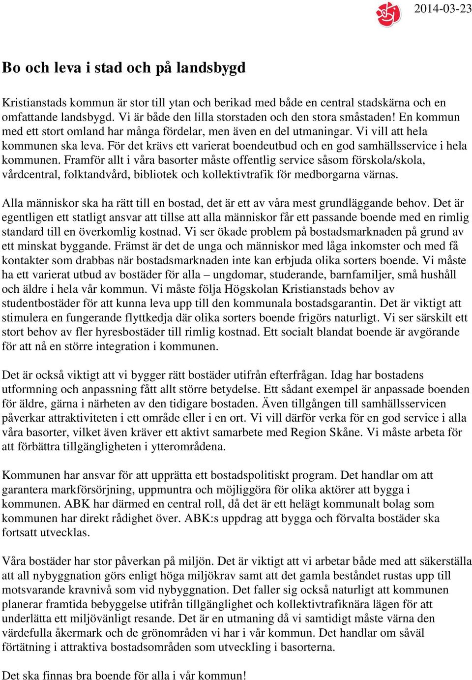 För det krävs ett varierat boendeutbud och en god samhällsservice i hela kommunen.
