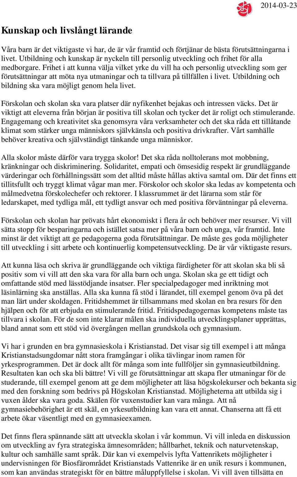 Frihet i att kunna välja vilket yrke du vill ha och personlig utveckling som ger förutsättningar att möta nya utmaningar och ta tillvara på tillfällen i livet.