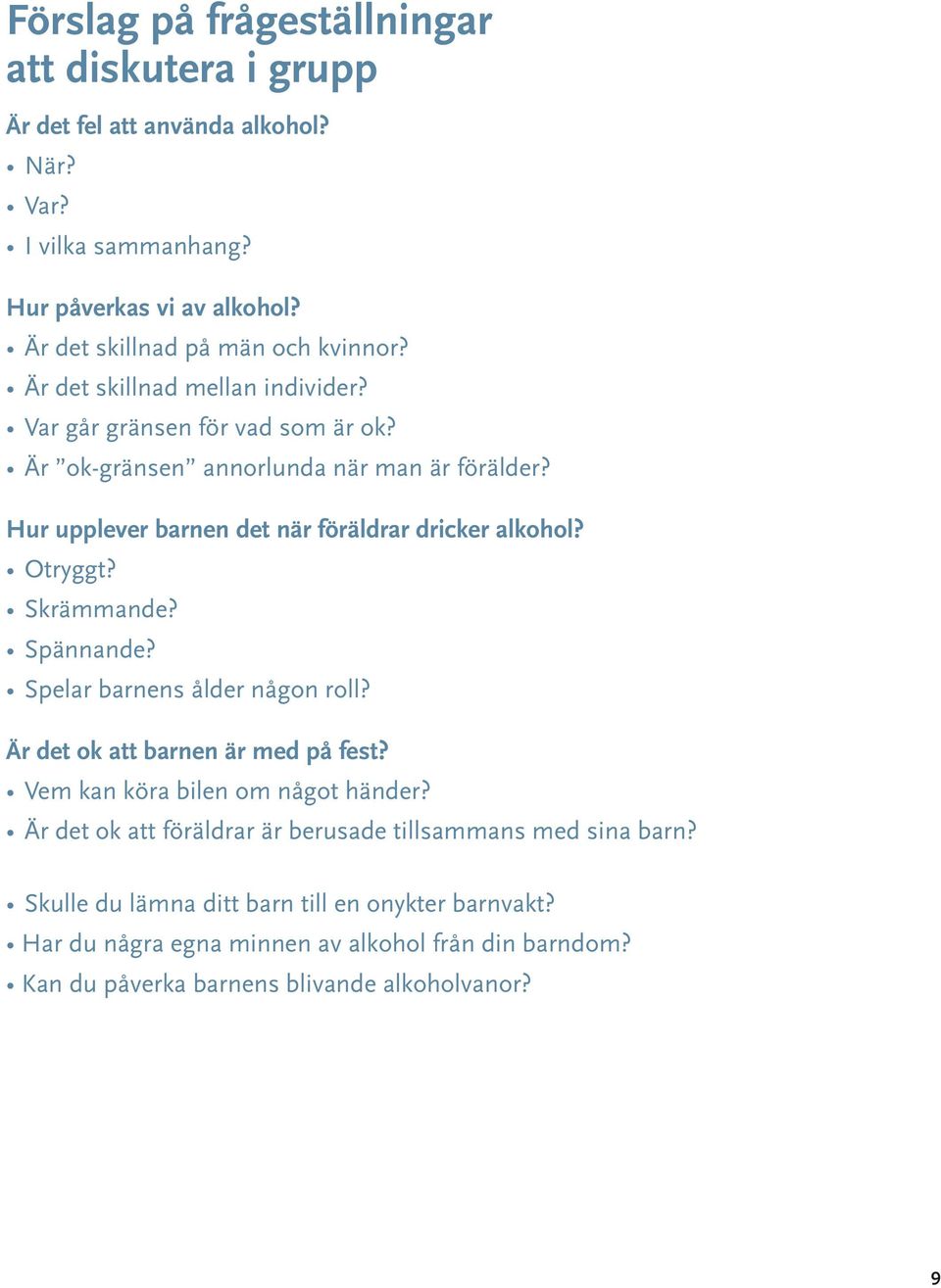 Otryggt? Skrämmande? Spännande? Spelar barnens ålder någon roll? Är det ok att barnen är med på fest? Vem kan köra bilen om något händer?