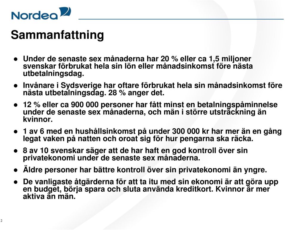 12 % eller ca 900 000 personer har fått minst en betalningspåminnelse under de senaste sex månaderna, och män i större utsträckning än kvinnor.