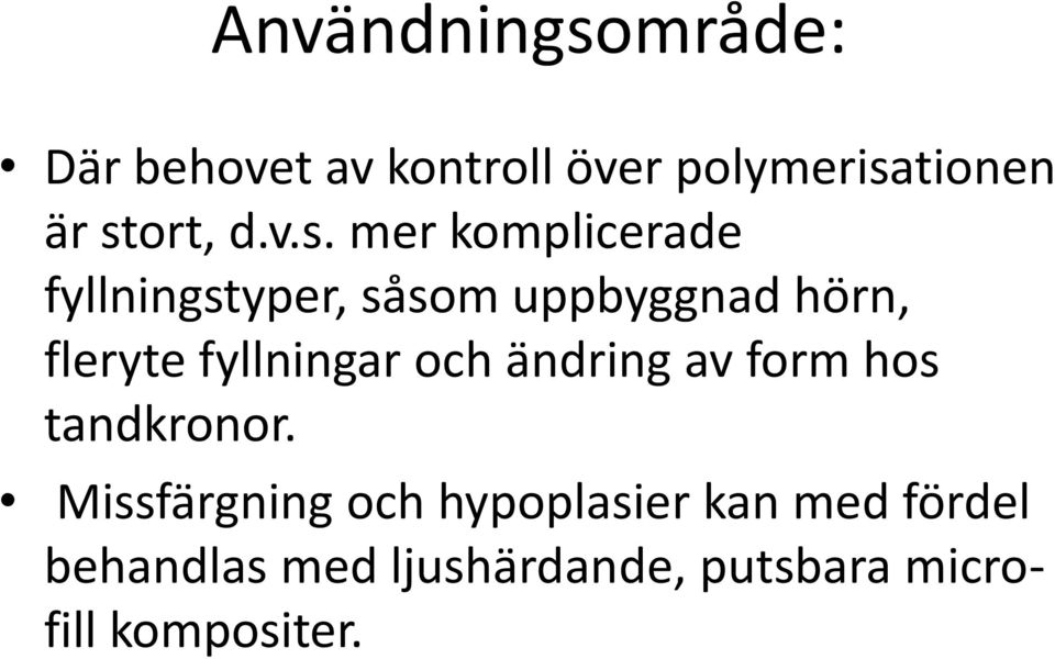 fleryte fyllningar och ändring av form hos tandkronor.