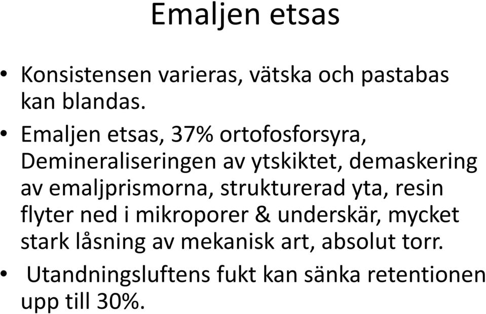 emaljprismorna, strukturerad yta, resin flyter ned i mikroporer & underskär, mycket