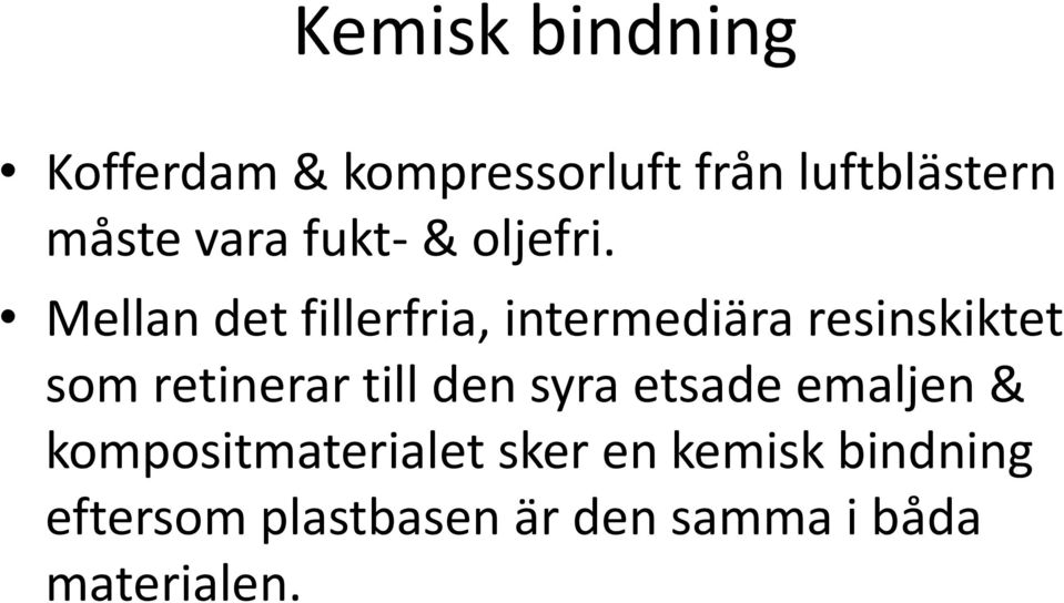 Mellan det fillerfria, intermediära resinskiktet som retinerar till