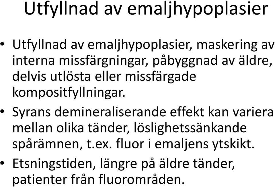 Syrans demineraliserande effekt kan variera mellan olika tänder, löslighetssänkande