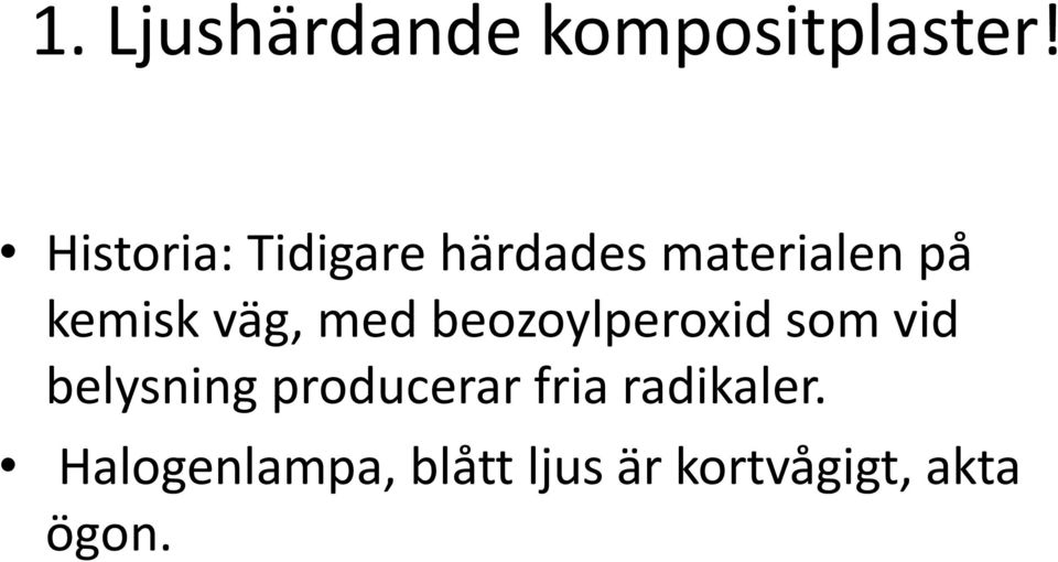 väg, med beozoylperoxid som vid belysning