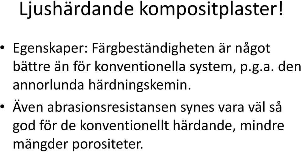 konventionella system, p.g.a. den annorlunda härdningskemin.