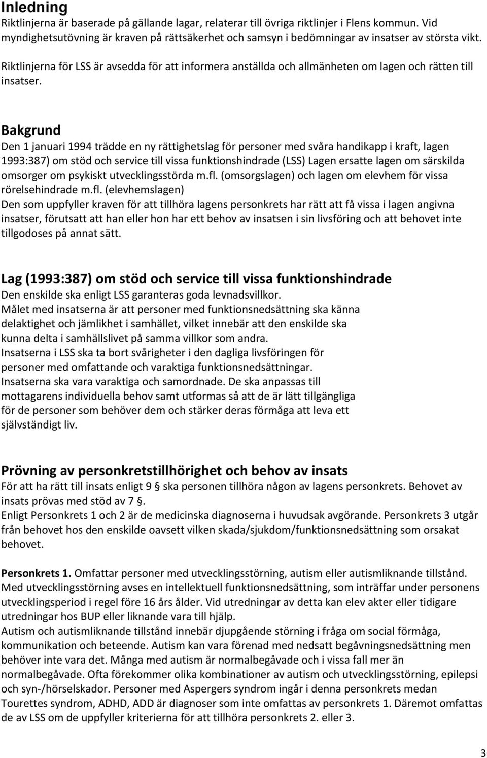 Riktlinjerna för LSS är avsedda för att informera anställda och allmänheten om lagen och rätten till insatser.