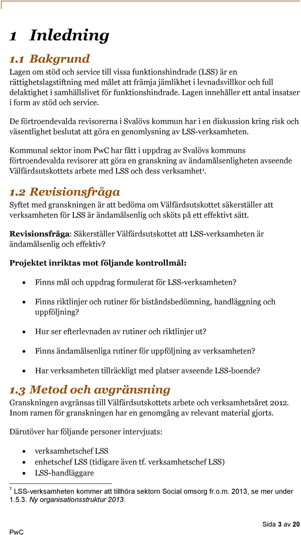 funktionshindrade. Lagen innehåller ett antal insatser i form av stöd och service.