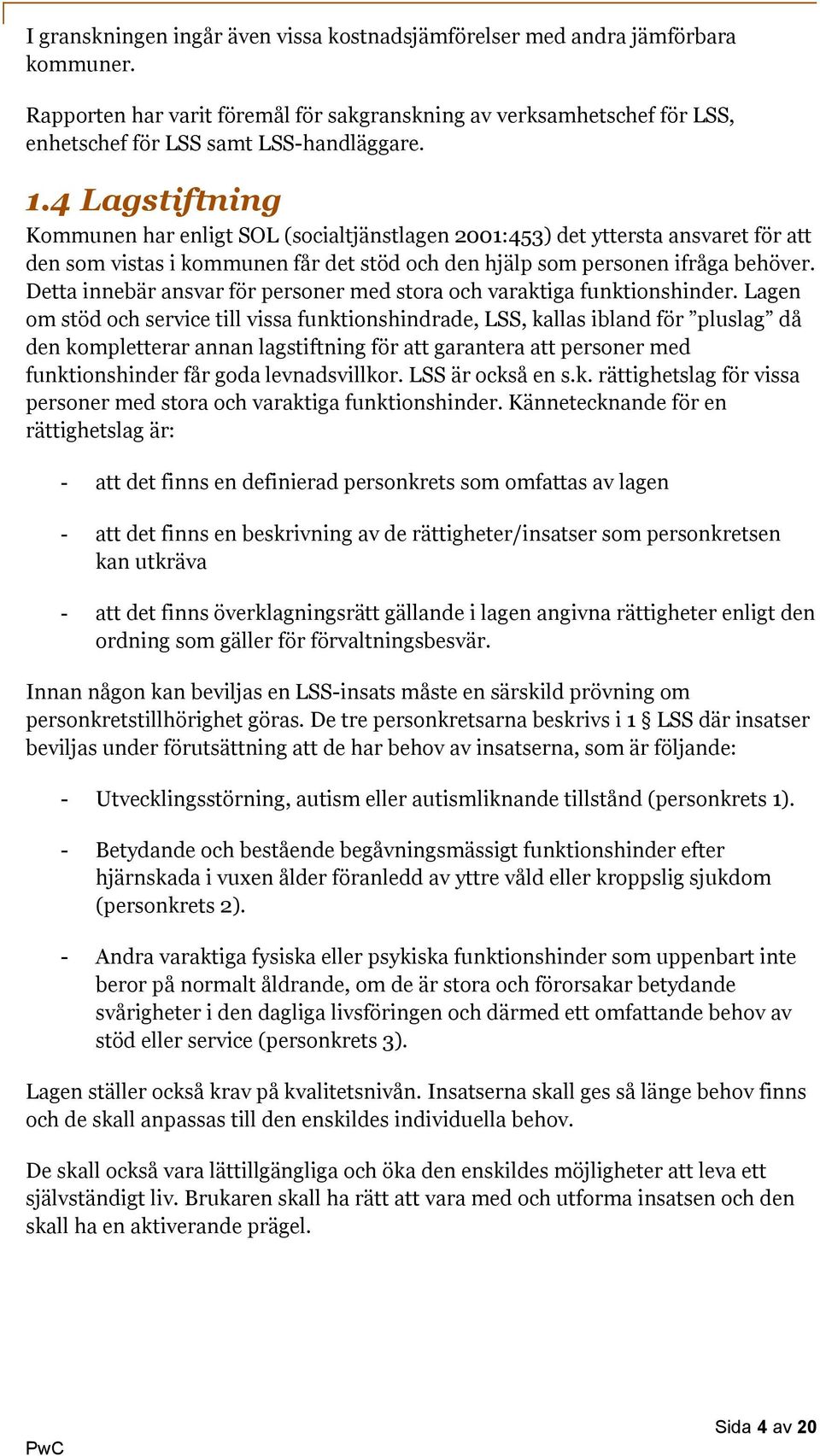 Detta innebär ansvar för personer med stora och varaktiga funktionshinder.