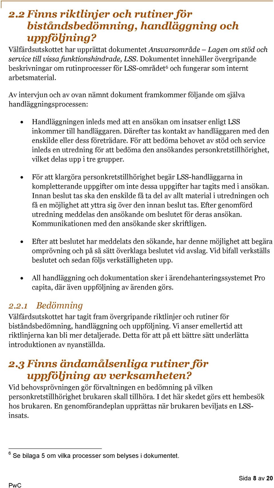 Dokumentet innehåller övergripande beskrivningar om rutinprocesser för LSS-området 6 och fungerar som internt arbetsmaterial.