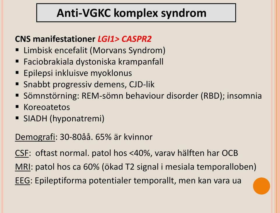 insomnia Koreoatetos SIADH (hyponatremi) Demografi: 30-80åå. 65% är kvinnor CSF: oftast normal.