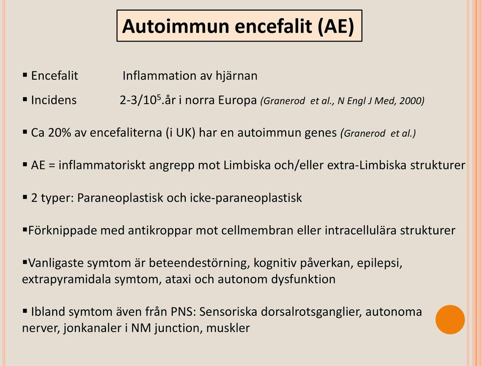 ) AE = inflammatoriskt angrepp mot Limbiska och/eller extra-limbiska strukturer 2 typer: Paraneoplastisk och icke-paraneoplastisk Förknippade med antikroppar