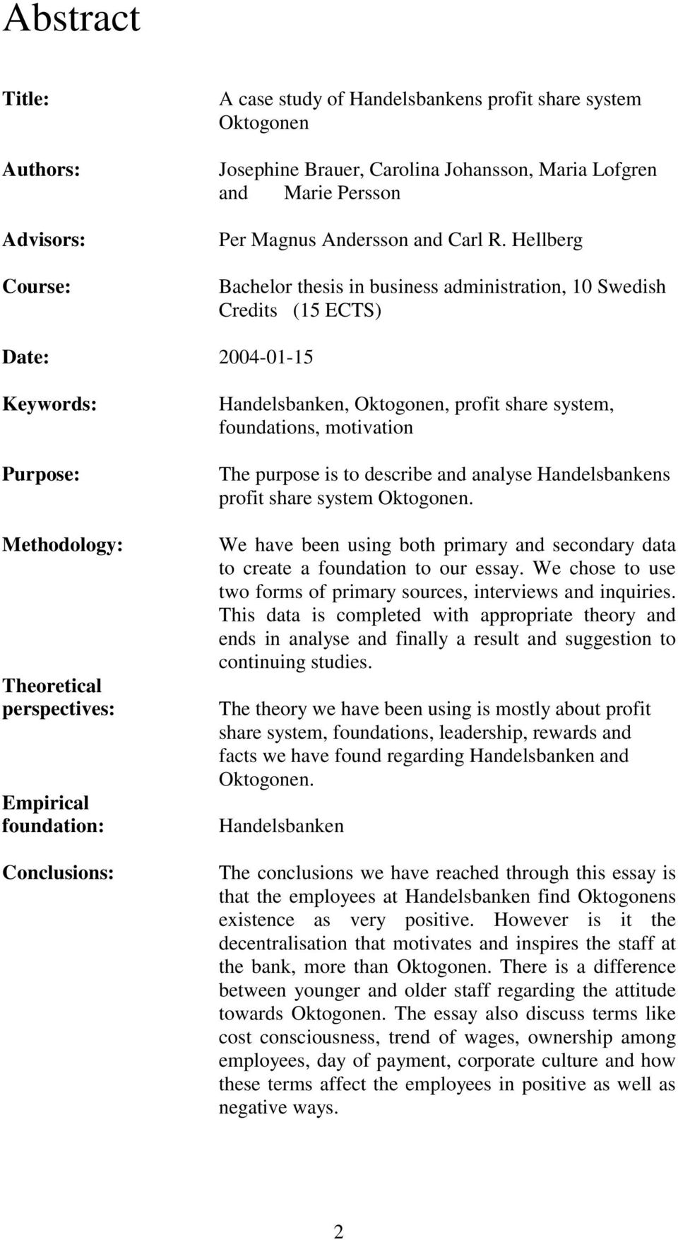 Hellberg Bachelor thesis in business administration, 10 Swedish Credits (15 ECTS) Date: 2004-01-15 Keywords: Purpose: Methodology: Theoretical perspectives: Empirical foundation: Conclusions: